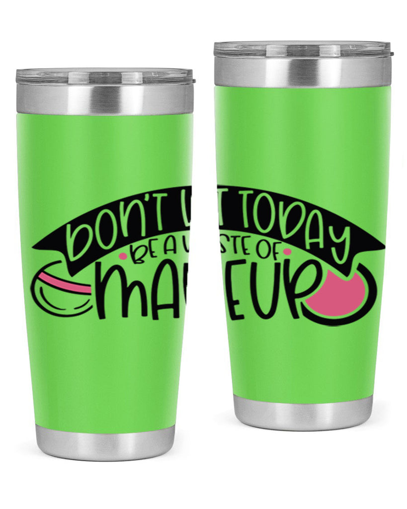 Dont Let Today Be A Waste Of Makeup Style 106#- make up- Tumbler