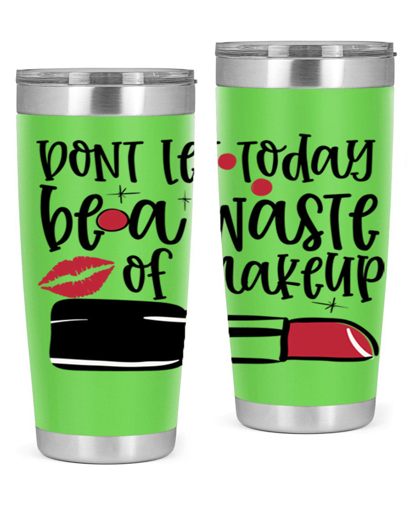 Dont let today be a waste of makeup design Style 239#- make up- Tumbler