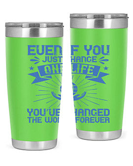 Even if you just change one life you’ve changed the world forever Style 4#- volunteer- Tumbler