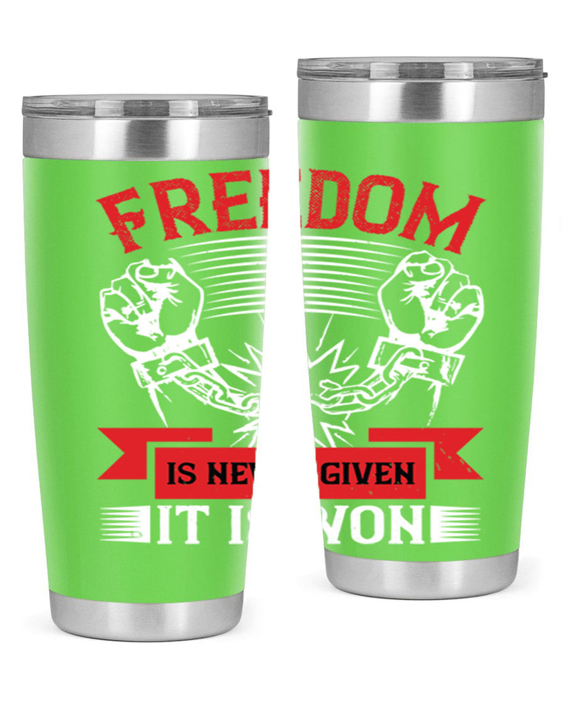 Freedom is never given it is won Style 89#- Fourt Of July- Tumbler