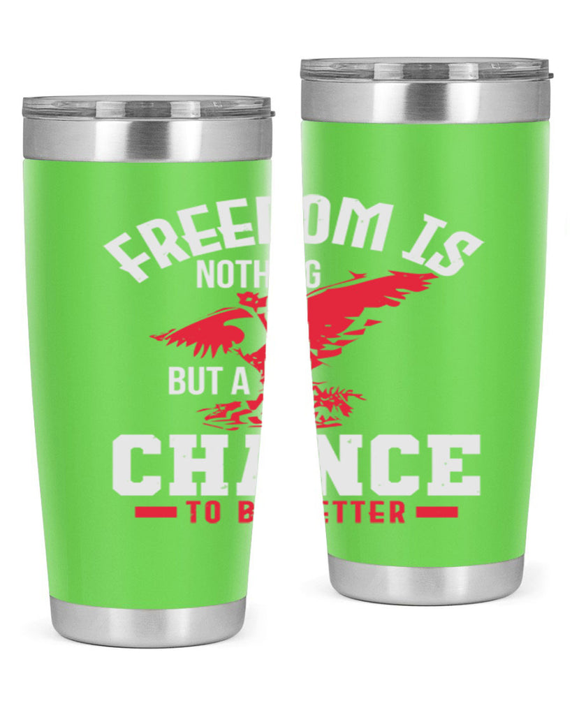 Freedom is nothing but a chance to be Style 83#- Fourt Of July- Tumbler