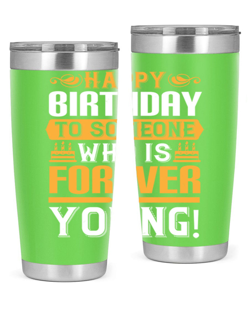 Happy birthday to someone who is forever young Style 80#- birthday- tumbler