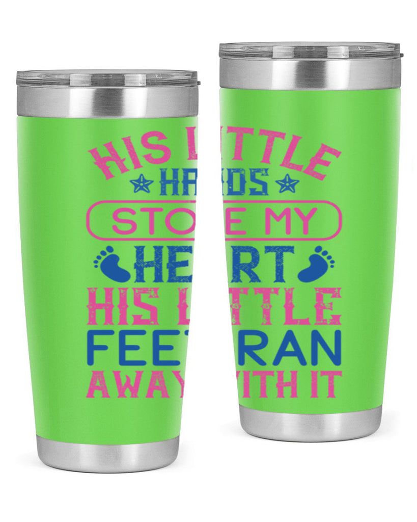 His little hands stole my heart His little feet ran away with it Style 120#- baby- tumbler