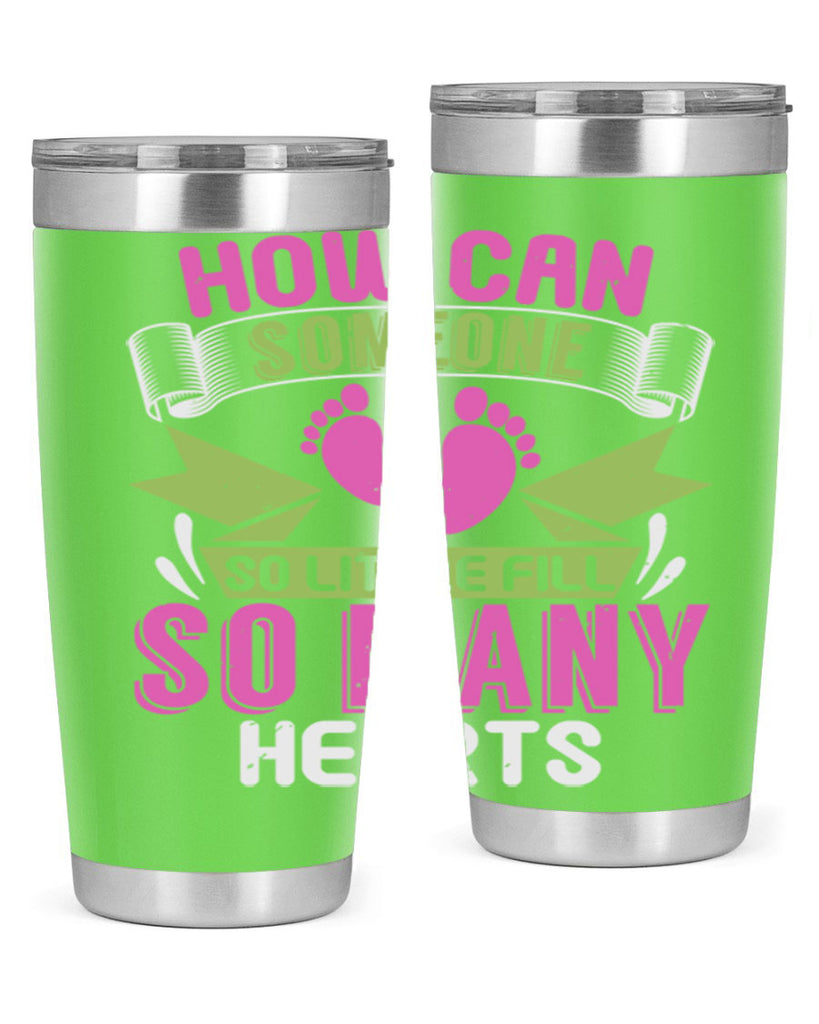 How can someone so little fill hearts Style 251#- baby- tumbler