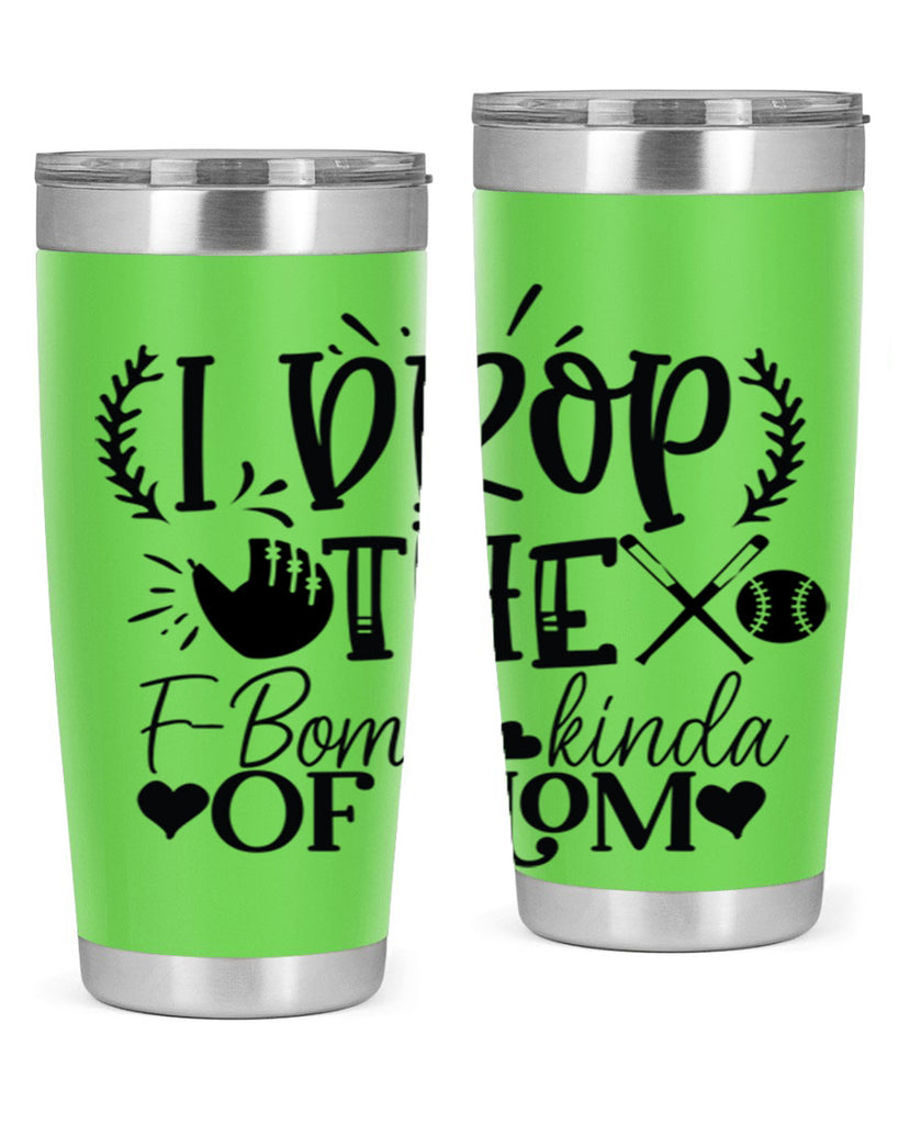 I Drop the FBomb kind of mom 2074#- baseball- Tumbler