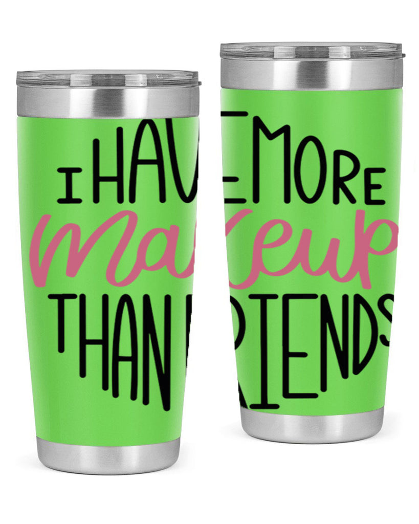 I Have More Makeup Than Friends Style 83#- make up- Tumbler