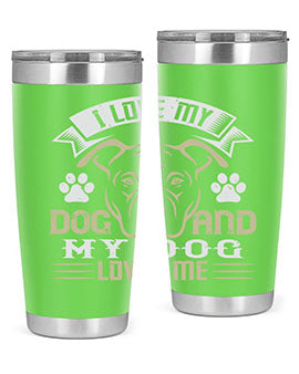 I Love My Dog and my Dog Loves me Style 191#- dog- Tumbler