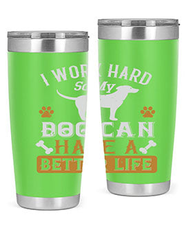 I Wark Hard So My Dog Can Have A Better Life Style 187#- dog- Tumbler