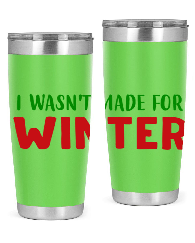 I Wasnt Made for Winter 232#- winter- Tumbler