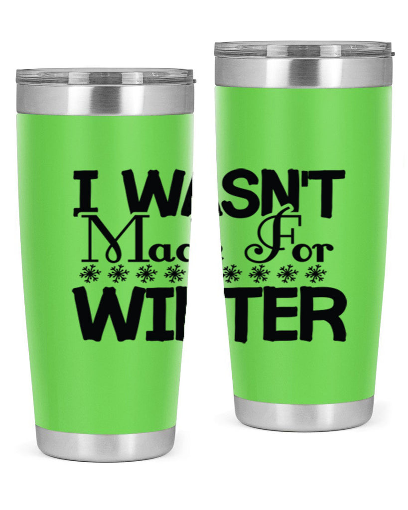 I Wasnt Made for Winter 233#- winter- Tumbler
