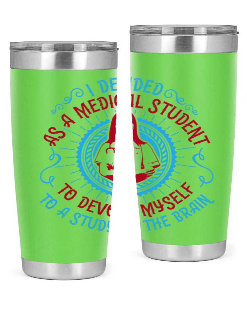 I decided as a medical student to devote myself to a study of the brain Style 49#- medical- tumbler