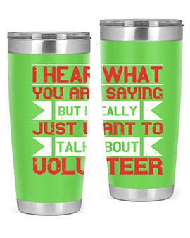 I hear what you are saying but I really just want to talk about volunteer Style 1#- volunteer- Tumbler