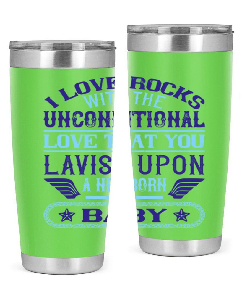 I love rocks with the unconditional love that you lavish upon a newborn baby Style 117#- baby- tumbler