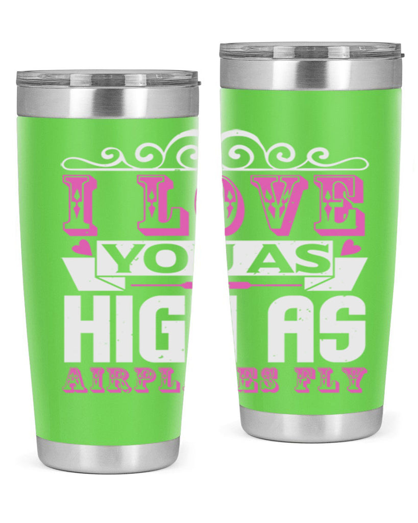 I love you as high as airplanes fly Style 240#- baby- tumbler