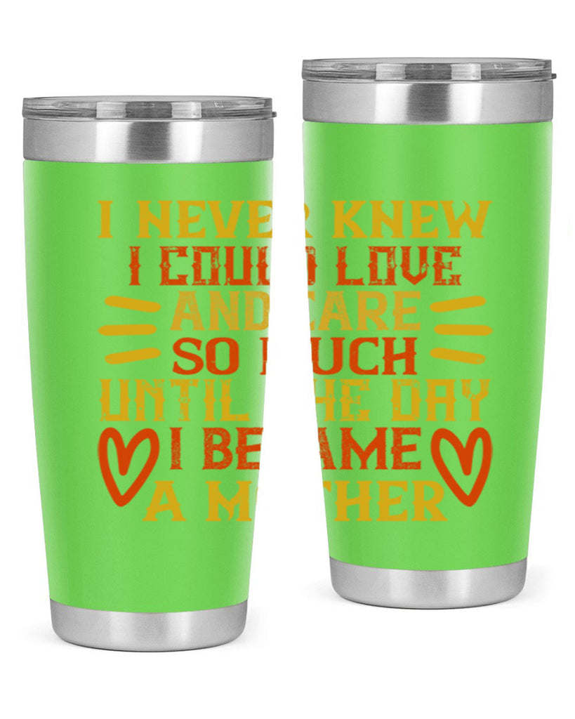I never knew I could love and care so much until the day I became a mother Style 116#- baby- tumbler