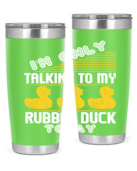Im only talking to my rubber duck today Style 38#- duck- Tumbler
