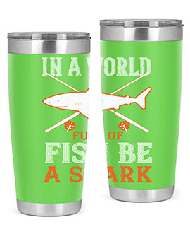 In a world full of fish be a shark Style 66#- shark  fish- Tumbler