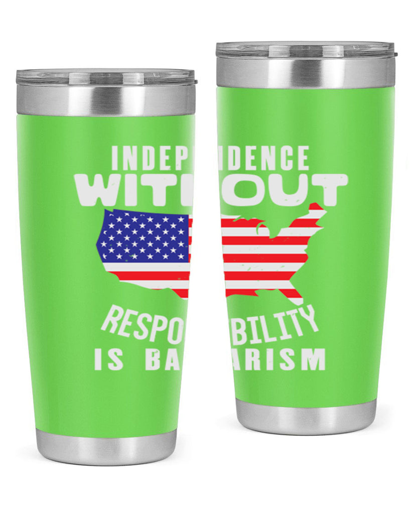 Independence without responsibility is barbarism Style 27#- Fourt Of July- Tumbler