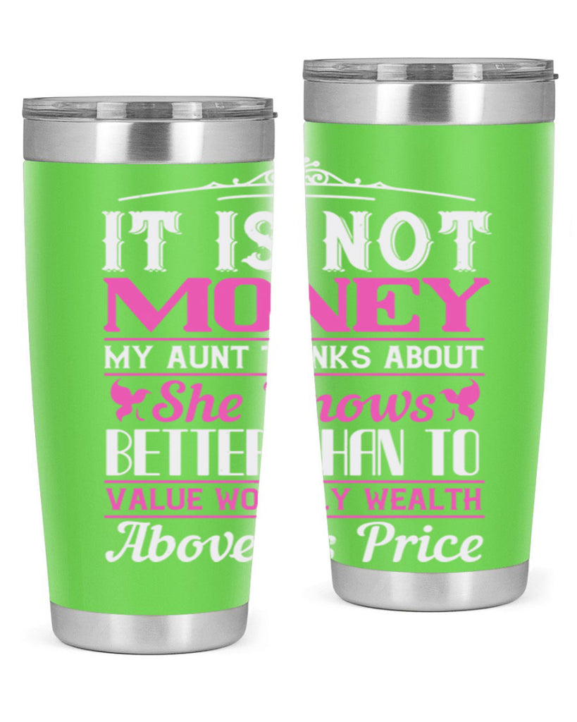 It is not money my aunt thinks about Style 43#- aunt- Tumbler