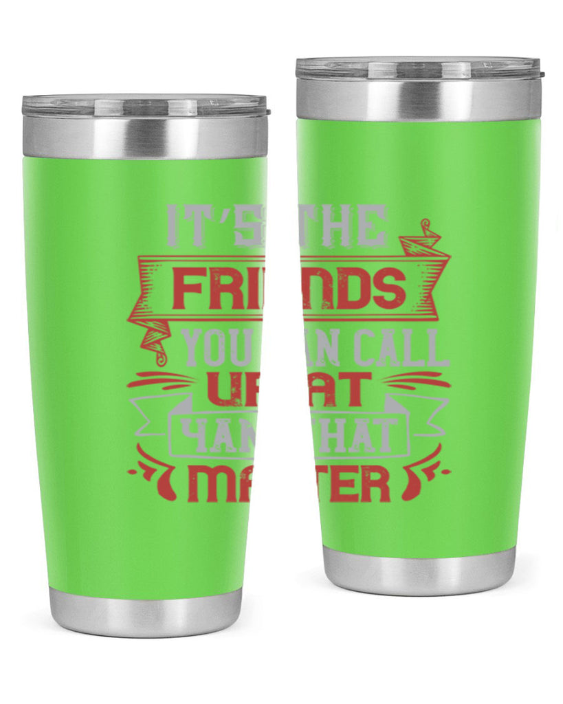 It’s the friends you can call up at am that matter Style 75#- Best Friend- Tumbler