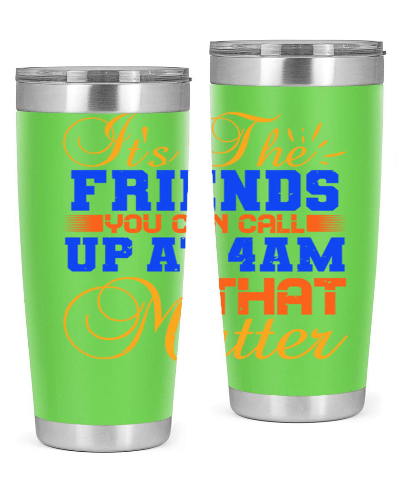 It’s the friends you can call up at am that matter Style 96#- Best Friend- Tumbler