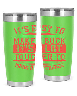 Its easy to make a buck Its a lot tougher to make a difference Style 45#- volunteer- Tumbler