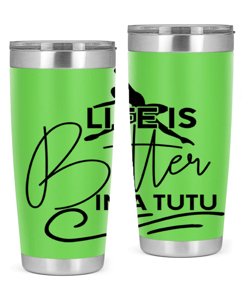Life is Better in a Tutu 57#- ballet- Tumbler