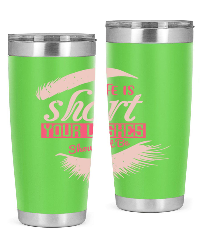 Life is short Your lashes shouldnt be Style 198#- make up- Tumbler