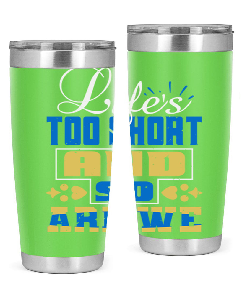 Life’s too short and so are we Style 88#- Best Friend- Tumbler