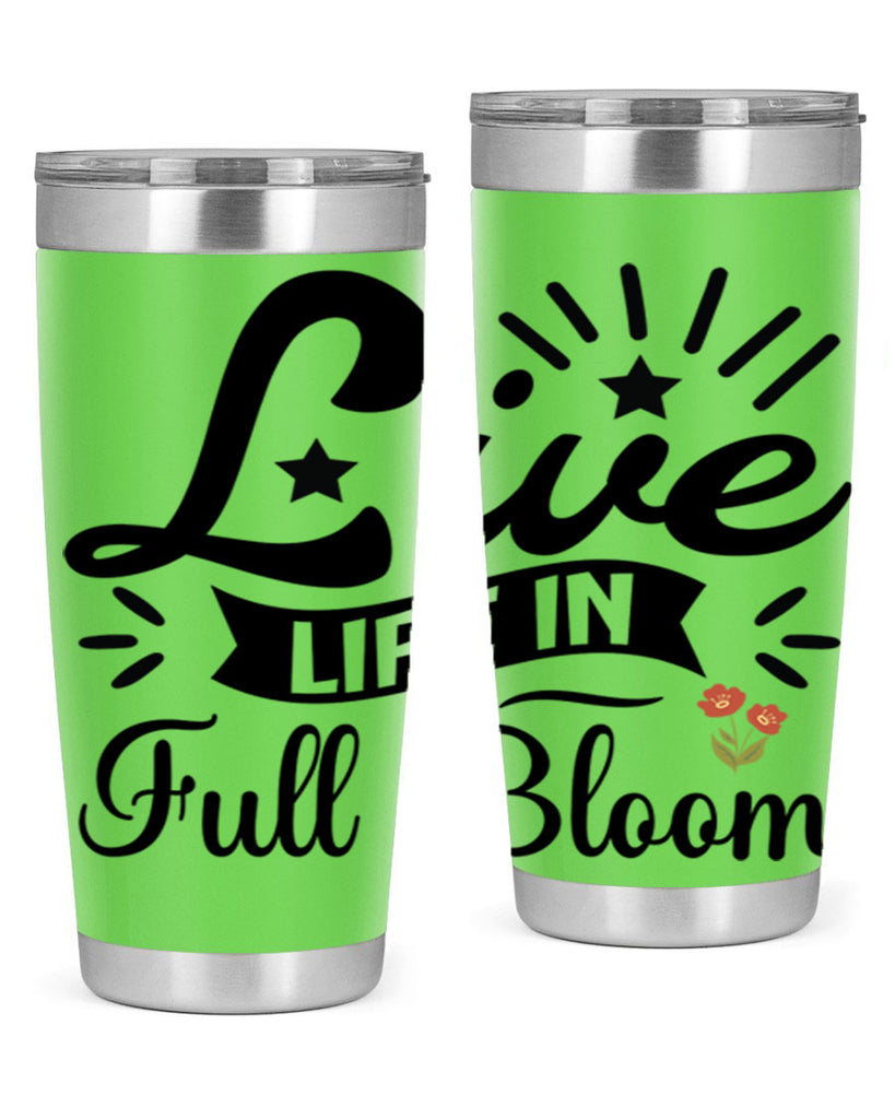 Live Life in Full Bloom 305#- spring- Tumbler