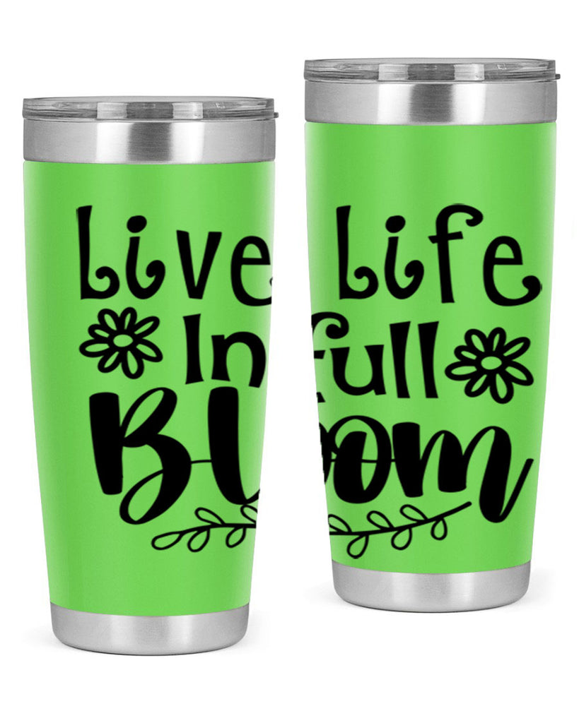 Live life in full bloom 306#- spring- Tumbler