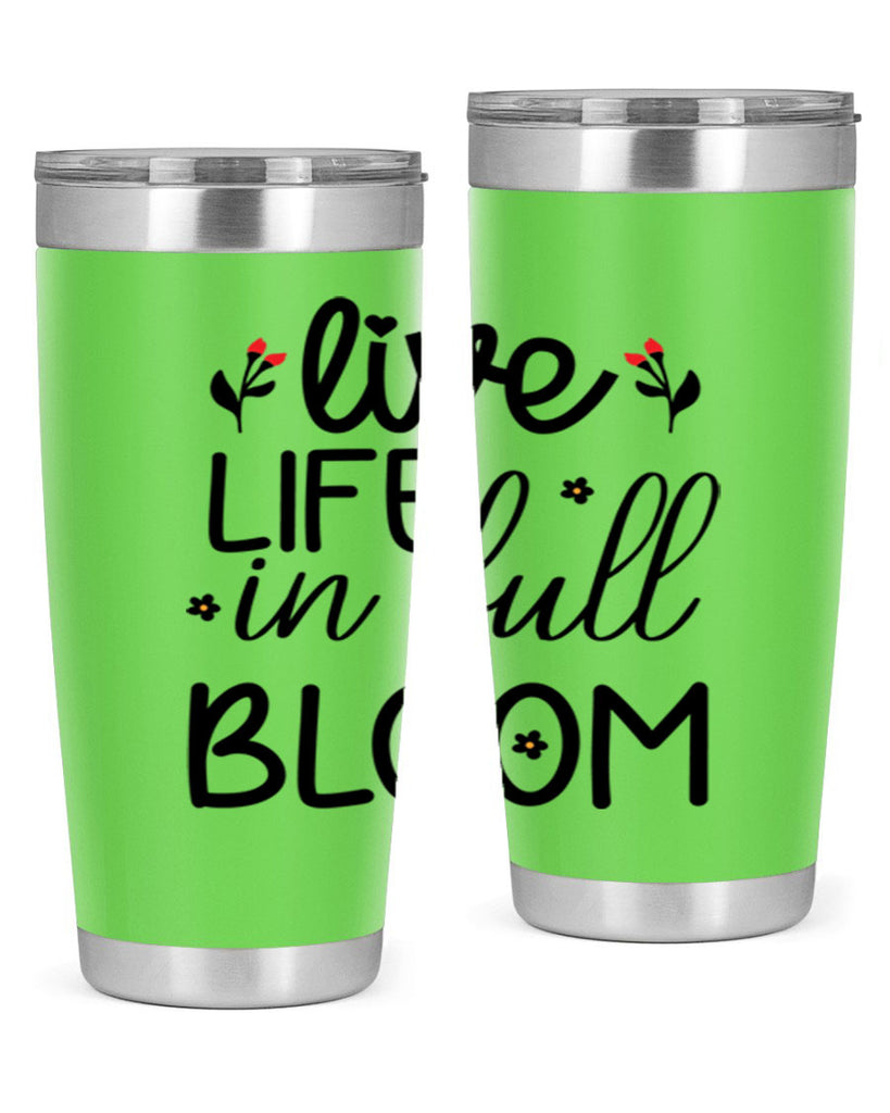 Live life in full bloom 307#- spring- Tumbler