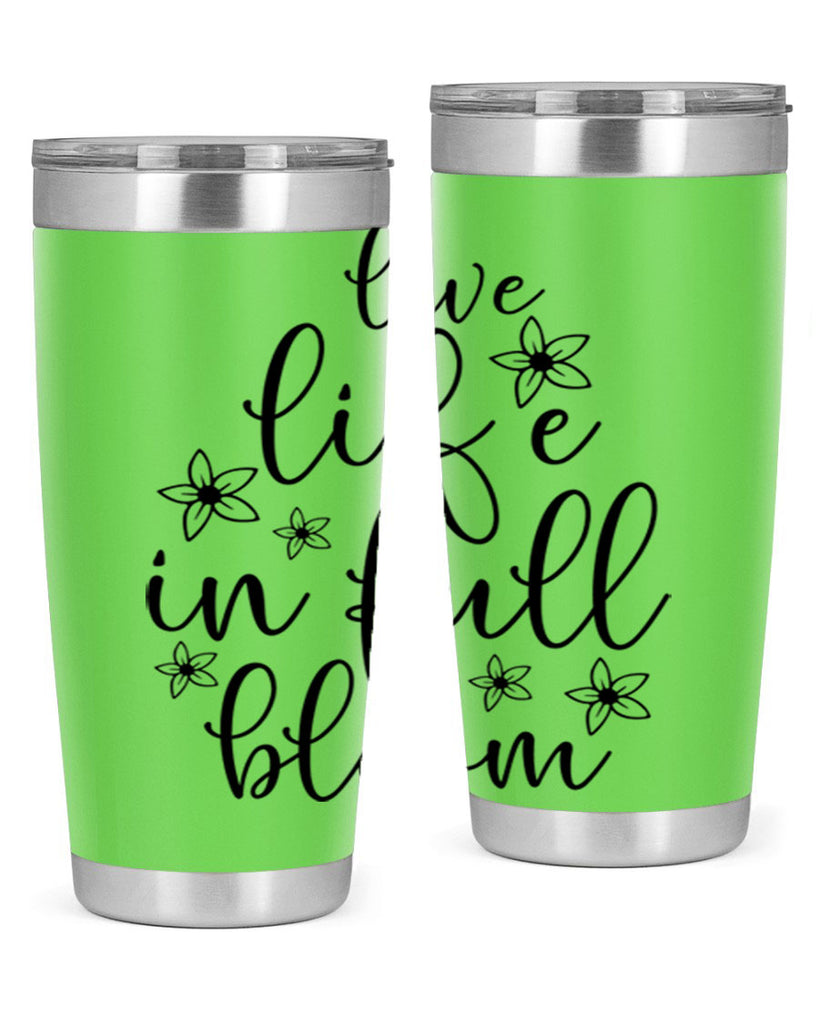 Live life in full bloom 308#- spring- Tumbler