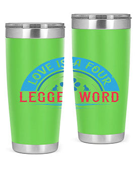 Love Is a Four Legged Word Style 165#- dog- Tumbler