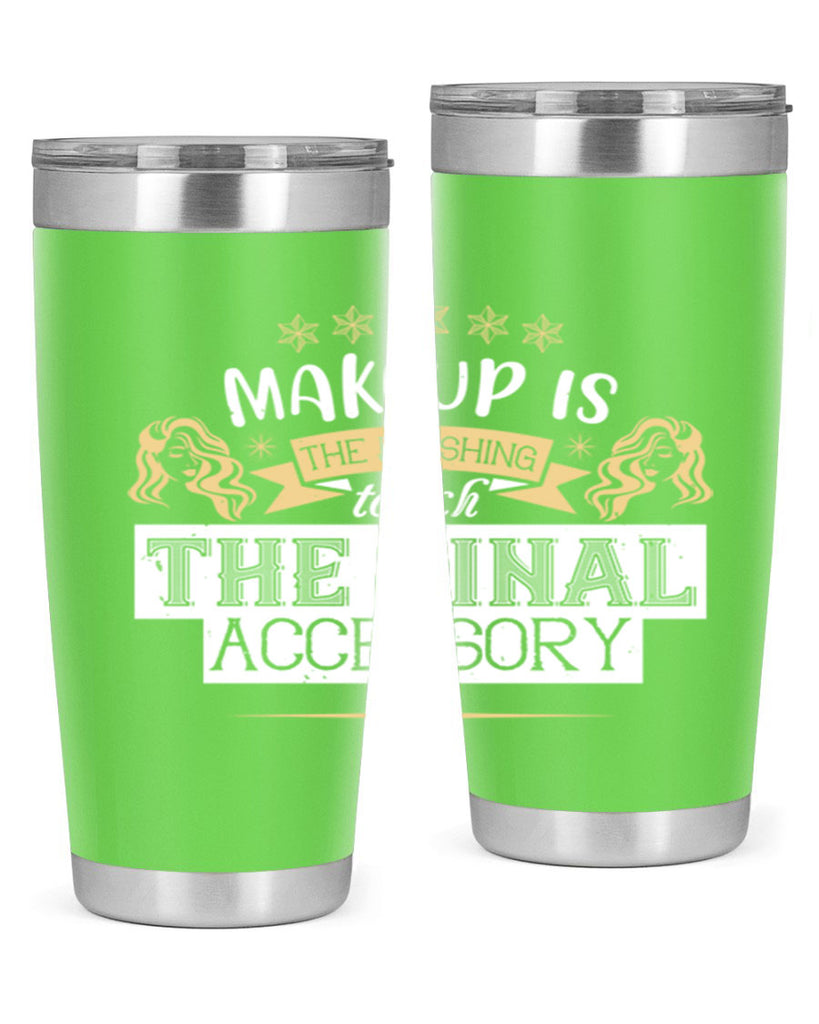 Makeup is the finishing touch the final accessory Style 191#- make up- Tumbler