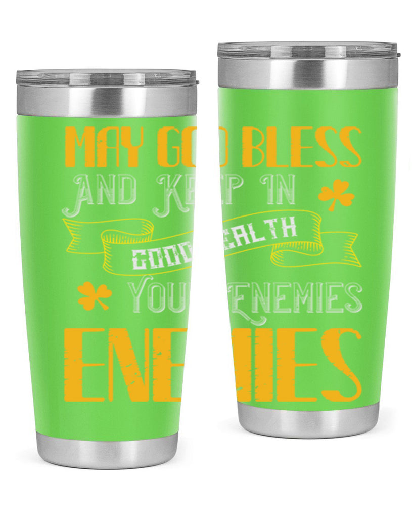 May God bless and keep in good health your enemies’ enemies Style 117#- St Patricks Day- Tumbler