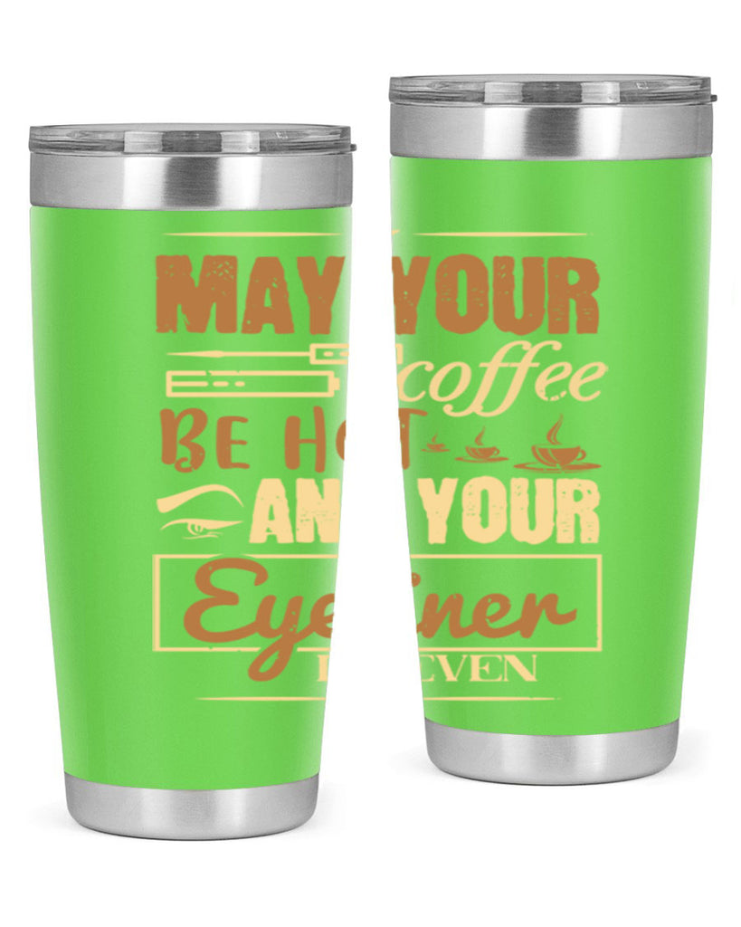 May your coffee be hot and your eyeliner be even Style 190#- make up- Tumbler