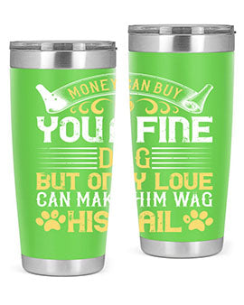 Money can buy you a fine dog but only love can make him wag his tail Style 178#- dog- Tumbler