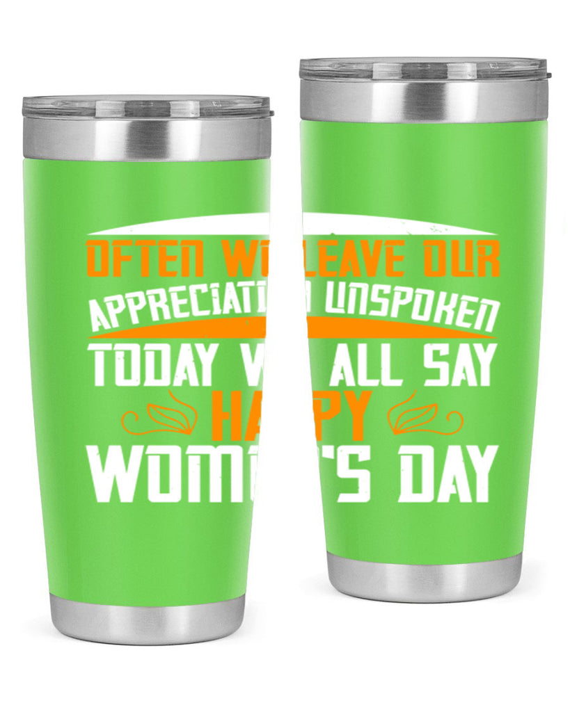 Often we leave our appreciation unspoken Today we all say Happy Womens Day Style 39#- womens day- Tumbler