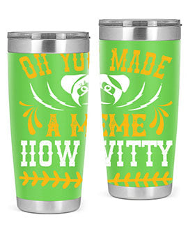 Oh You Made A Meme How Witty Style 27#- dog- Tumbler