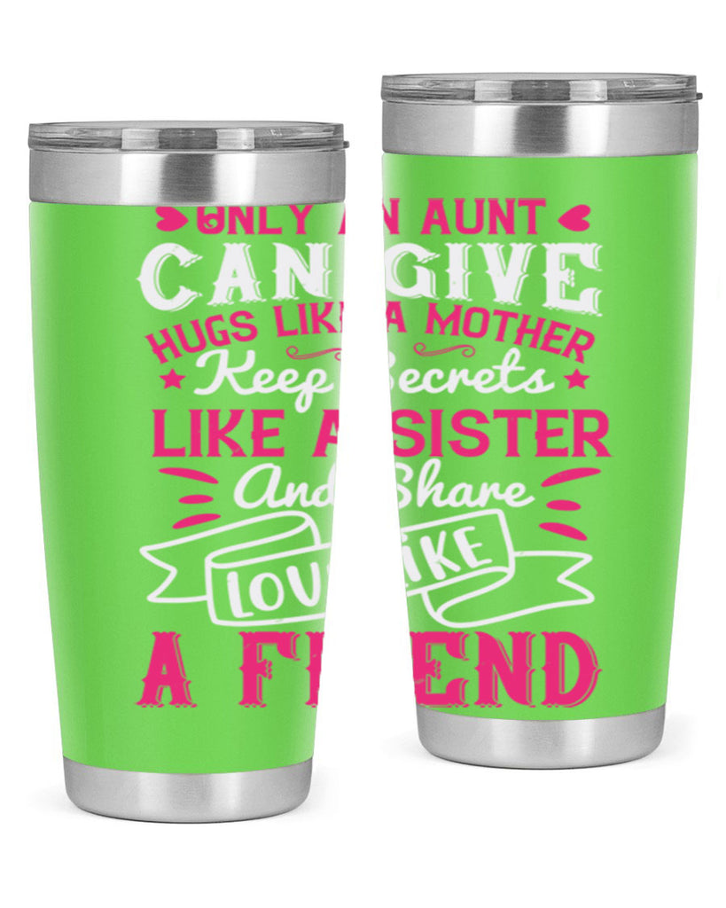Only an aunt can give hugs like a mother Style 26#- aunt- Tumbler