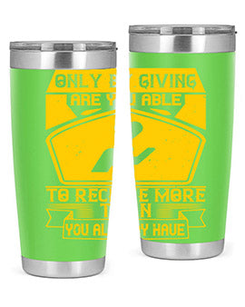 Only by giving are you able to receive more than you already have Style 38#- volunteer- Tumbler