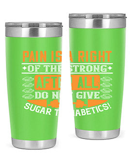 Pain is a right of the strong After all do not give sugar to diabetics Style 14#- diabetes- Tumbler