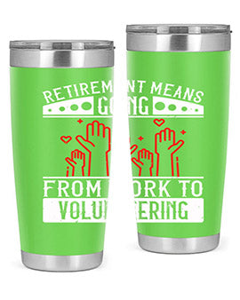 Retirement Means Going From Work To Volunteering Style 31#- volunteer- Tumbler