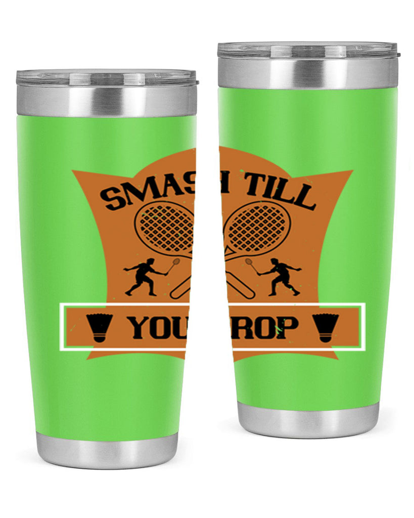 SMASH till you drop 1864#- badminton- Tumbler