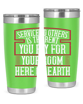 Service to others is the rent you pay for your room here on Earth Style 30#- volunteer- Tumbler