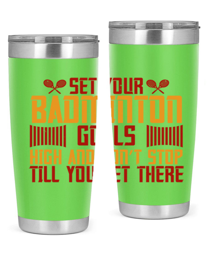 Set your badminton goals high and don’t stop till you get there 1873#- badminton- Tumbler