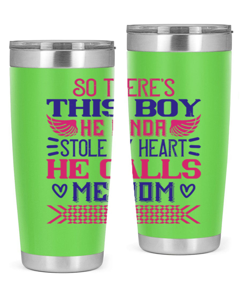So there’s this boy He kinda stole my heart He calls me Mom Style 9#- baby- tumbler