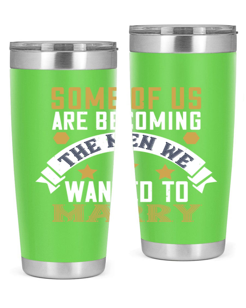 Some of us are becoming the men we Style 35#- womens day- Tumbler