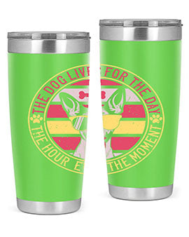 The dog lives for the day the hour even the moment Style 152#- dog- Tumbler